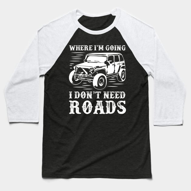 4x4 car,adventure,where I'm going I don't need roads Baseball T-Shirt by Sabahmd